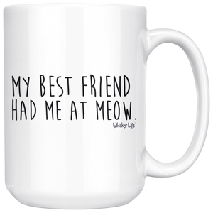 My Best Friend Had Me At Meow - Large 15oz Coffee Mug