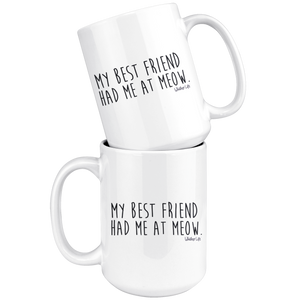 My Best Friend Had Me At Meow - Large 15oz Coffee Mug