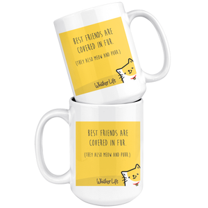 Best Friends Are Covered In Fur - Whisker Life - Large 15 oz Coffee Mug