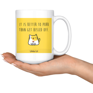It Is Better To Purr Than Get Hissed Off - Whisker Life Large 15 oz Coffee Mug